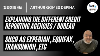 Explaining the different Credit Reporting Agencies such as Experian, EquiFax, TransUnion