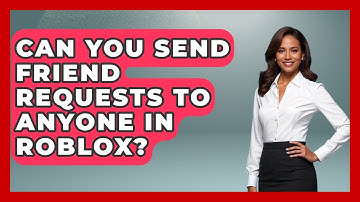 Can You Send Friend Requests To Anyone In Roblox? - Open World Tycoons