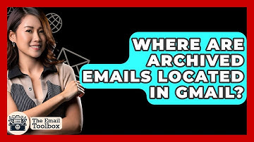 Where Are Archived Emails Located In Gmail? - TheEmailToolbox.com