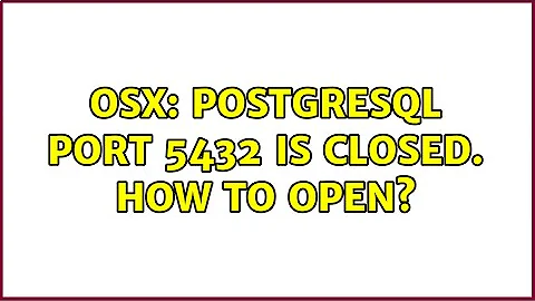 OSX: Postgresql port 5432 is closed. How to open?