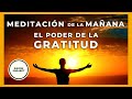 Meditacion de la Mañana Poderosa.El Poder de la GRATITUD. Pensamientos Positivos.Suerte y Abundancia