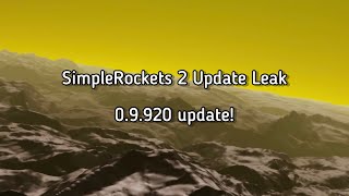Famous SimpleRockets 2 Update Leak!! 0.9.920 update Wealth