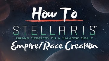 Stellaris - Beginners Guide - V2.2.4/V2.2.7 - Empire Creation