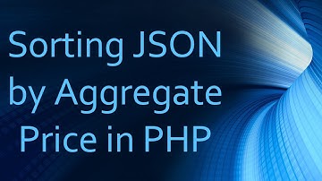 Sorting JSON by Aggregate Price in PHP
