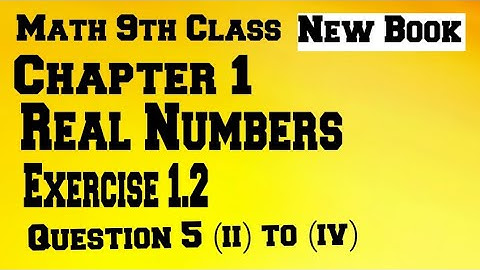 Maths 9th Class New Book || Chapter 1 || Real Numbers || Exercise 1.2 || Q5 (ii) to (iv)