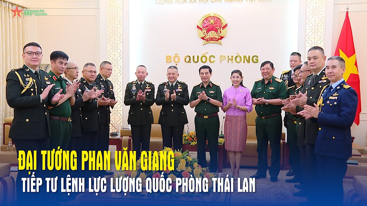 Đại tướng Phan Văn Giang tiếp Tư lệnh Lực lượng Quốc phòng Thái Lan