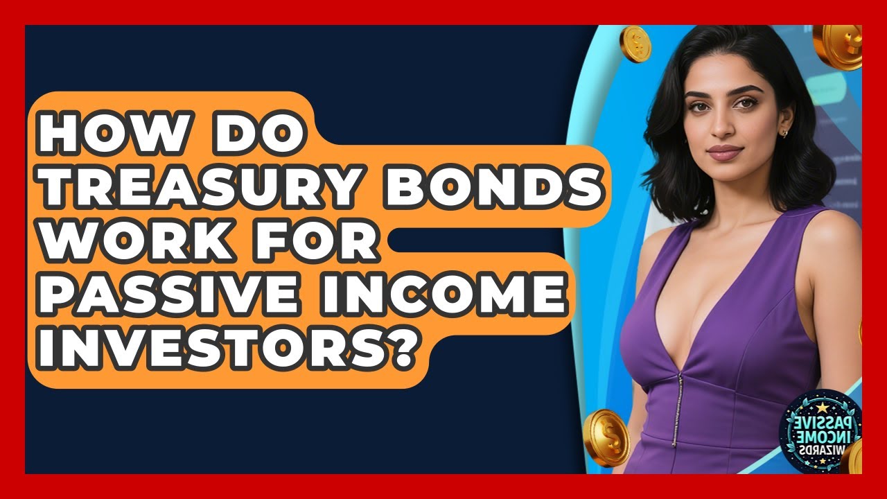 How Do Treasury Bonds Work For Passive Income Investors? - Passive Income Wizards