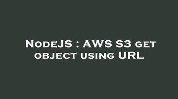 NodeJS : AWS S3 get object using URL