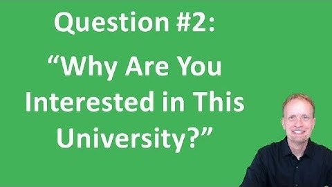 College Admission: How to Answer "Why Are You Interested in This University?" During Interviews