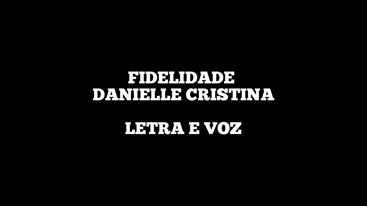 Fidelidade - Danielle Cristina - voz e letra 