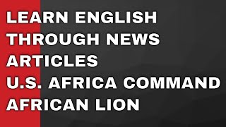 Learn English Through News Articles: U.S. Africa Command - African Lion 21 Exercise