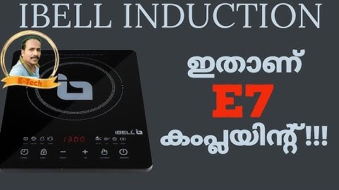 IBELL INDUCTION COOKER E7 COMPLAINT | ഫുൾ ഡീറ്റെയിൽസ്!!!. @E-TechElectronics