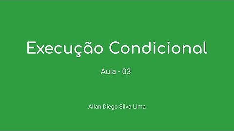 Aula 03 - Vídeo 1 - Execução Condicional