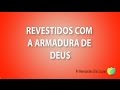 Revestidos com a armadura de Deus - Pr Hernandes Dias Lopes