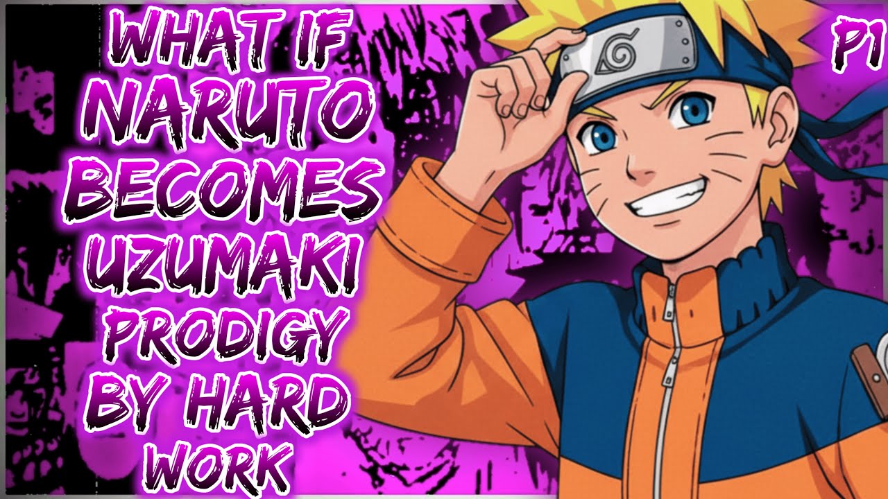 What if naruto becomes Uzumaki prodigy by hard work
