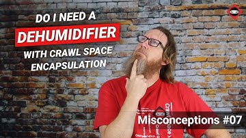 Misconception: Do I need a Dehumidifier with Crawl Space Encapsulation