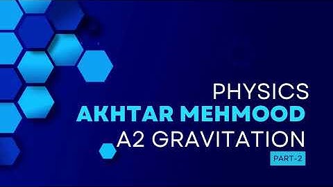 A2 Gravitational Fields PART-2 | A Level Physics | Akhtar Mahmood