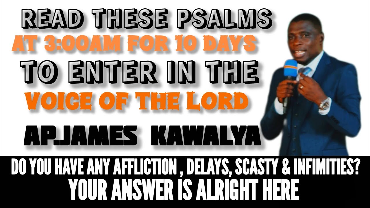 READ THESE PSALMS AT 3AM FOR YOUR INSTANT BREAK THROUGH: ENTERING THE VOICE OF GOD/AP.JAMESKAWALYA
