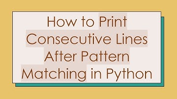 How to Print Consecutive Lines After Pattern Matching in Python