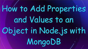 How to Add Properties and Values to an Object in Node.js with MongoDB