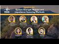 2026 Spring Tech Workshop Session 4A: System Strength Metrics and Impedance Scanning Methods