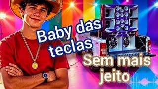 Sem mais jeito ) com baby das teclas 