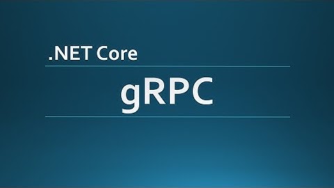X-Platform Communications: gRPC Server and Client (.NET Core)