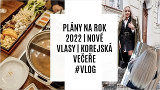 PLÁNY NA ROK 2022 | NOVÉ VLASY | KOREJSKÁ VEČEŘE | #VLOG