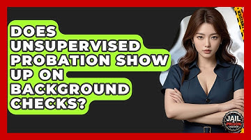 Does Unsupervised Probation Show Up On Background Checks? - Jail & Prison Insider