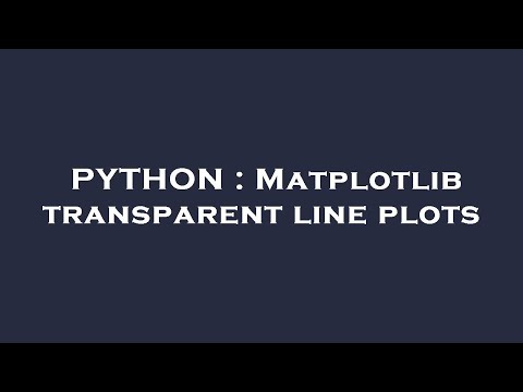 PYTHON : Matplotlib transparent line plots