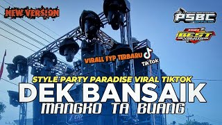 DJ DEK BANSAIK MANGKO TA BUANG VIRALL STYLE PARADISE X KENDANG JARANAN FULL BASS TERBARU VIRALL