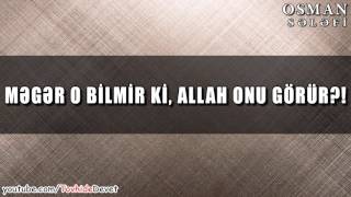 Məgər O Bilmir Ki, Allah Onu Görür? - Osman Sələfi