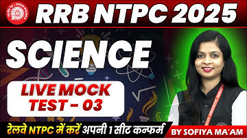 RRB NTPC Science Classes 2025 | RRB NTPC Science Live Mock Test 03 | NTPC Science By Sofiya Ma