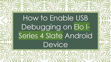 How to Enable USB Debugging on Elo I-Series 4 Slate Android Device