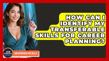 How Can I Identify My Transferable Skills For Career Planning? - Job Interview Pro Skills