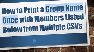 How to Print a Group Name Once with Members Listed Below from Multiple CSVs