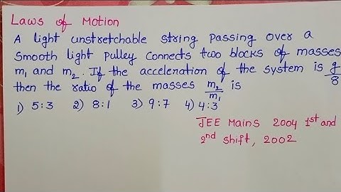 A light unstretchable string passing over a smooth light pulley connects two blocks of masses m1 and