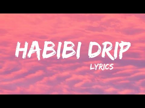 Habibi drip -(lyrics)