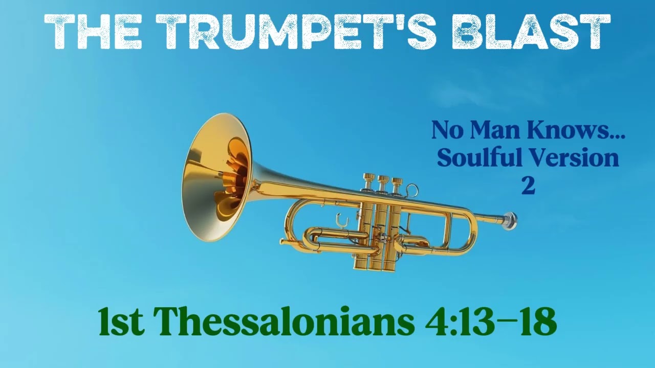 The Trumpet's Blast- No Man Knows... Soulful Version- 2