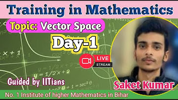 Training | Saket kumar /Day -1 /Topic: Vector Space / Guided by Parimal Sir (M.Sc. IIT-Delhi)