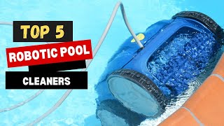 Top 5 Best Robotic Pool Cleaners of (2023) - Find Out NOW!