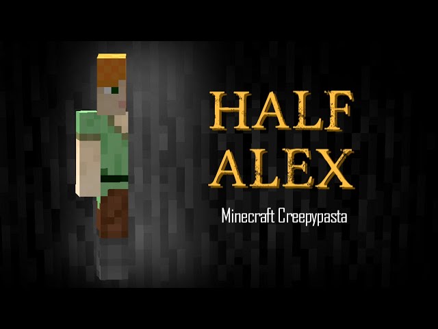 Minecraft Creepypasta | HALF ALEX class=