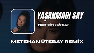 Sevgim Yılmaz & Alaaddin Ergün - Yaşanmadı Say (Metehan Ütebay Remix)