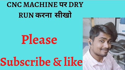 CNC MACHINE PER DRY RUN USE KARNA.