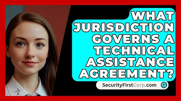 What Jurisdiction Governs A Technical Assistance Agreement? - SecurityFirstCorp.com