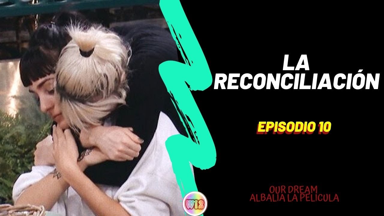 LA RECONCILIACIÓN Ep 10 | Our Dream