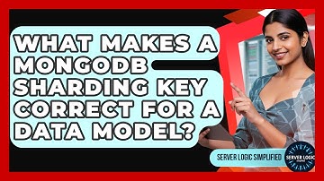 What Makes A MongoDB Sharding Key Correct For A Data Model? - Server Logic Simplified
