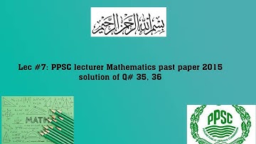 Lec #7: Solution of PPSC lecturer Mathematics past paper (2015).