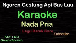 NGAREP GESTUNG API BAS LAU-Lagu Batak Karo|KARAOKE NADA PRIA -Male-Cowok-Laki-laki@ucokku​⁠