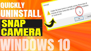 Uninstall Snap Camera : It looks like snap camera is currently running unable to uninstall
